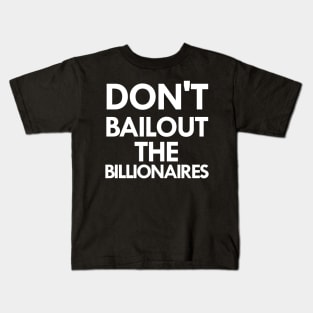 don't bailout the billionaires Kids T-Shirt